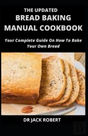 The Updated Bread Baking Manual Cookbook