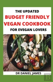 The Updated Budget Friendly Vegan Cookbook For Evegan Lovers