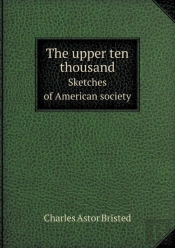 The Upper Ten Thousand Sketches Of American Society