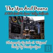 The Ups And Downs--A Kid'S Guide To Squaw Valley, California