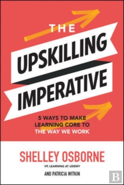 Bertrand.pt - The Upskilling Imperative: 5 Ways To Make Learning Core To The Way We Work