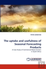 The Uptake And Usefulness Of Seasonal Forecasting Products
