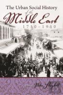 The Urban Social History Of The Middle East, 1750-1950