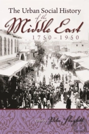 The Urban Social History Of The Middle East, 1750-1950