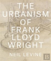 The Urbanism Of Frank Lloyd Wright