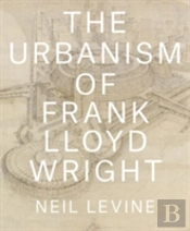 The Urbanism Of Frank Lloyd Wright