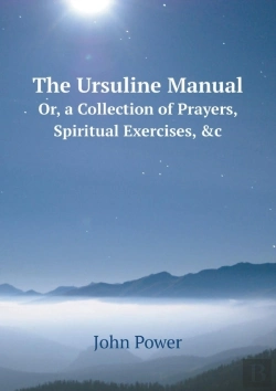 Bertrand.pt - The Ursuline Manual Or, A Collection Of Prayers, Spiritual Exercises, &C