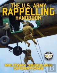 The Us Army Rappelling Handbook - Military Abseiling Operations
