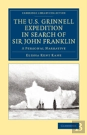 The U.S. Grinnell Expedition In Search Of Sir John Franklin