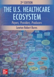 The U.S. Healthcare Ecosystem: Payers, Providers, Producers, Second Edition