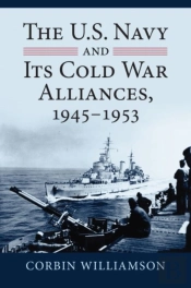 The U.S. Navy And Its Cold War Alliances, 1945-1953