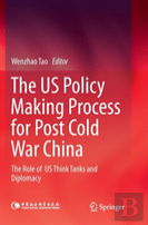The Us Policy Making Process For Post Cold War China