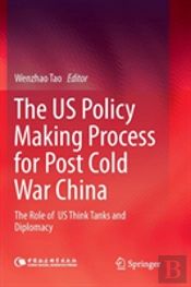 The Us Policy Making Process For Post Cold War China
