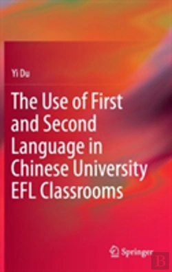 Bertrand.pt - The Use Of First And Second Language In Chinese University Efl Classrooms