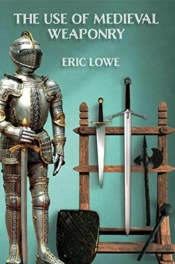The Use Of Medieval Weaponry