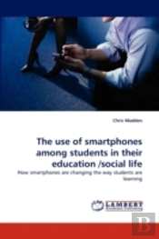 The Use Of Smartphones Among Students In Their Education /Social Life