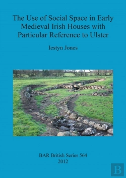 Bertrand.pt - The Use Of Social Space In Early Medieval Irish Houses With Particular Reference To Ulster