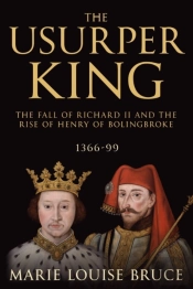 The Usurper King: The Fall Of Richard Ii