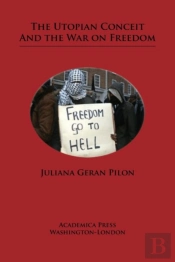 The Utopian Conceit And The War On Freedom