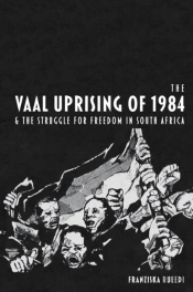 The Vaal Uprising Of 1984 & The Struggle For Freedom In South Africa