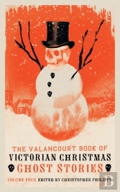 The Valancourt Book Of Victorian Christmas Ghost Stories, Volume 4