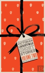 The Valancourt Book Of Victorian Christmas Ghost Stories, Volume Two