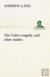 The Valet'S Tragedy, And Other Studies