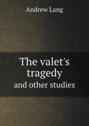 The Valet'S Tragedy And Other Studies