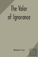 The Valor Of Ignorance