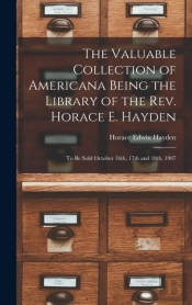 The Valuable Collection Of Americana Being The Library Of The Rev. Horace E. Hayden