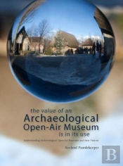 The Value Of An Archaeological Open-Air Museum Is In Its Use