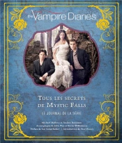 The Vampire Diaries ; Tous Les Secrets De Mystic Falls