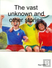 The Vast Unknown And Other Stories