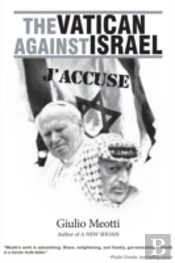 The Vatican Against Israel: J'Accuse