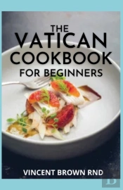 The Vatican Cookbook For Beginners
