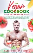 The Vegan Cookbook For Athletes