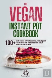 The Vegan Instant Pot Cookbook