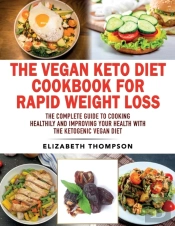 The Vegan Keto Diet Cookbook For Rapid Weight Loss