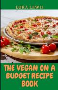 The Vegan-On-A-Budget Recipe Book