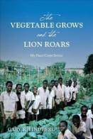 The Vegetable Grows And The Lion Roars:  My Peace Corps Service