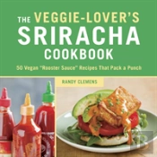 The Veggie-Lover'S Sriracha Cookbook