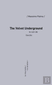 The Velvet Underground : Le Son De L'Excès