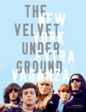 The Velvet Underground New York Extravaganza ; Catalogue De L'Exposition À La Philharmonie De Paris