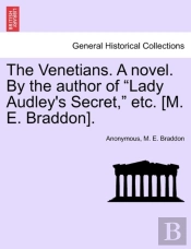 The Venetians. A Novel. By The Author Of 'Lady Audley'S Secret,' Etc. (M. E. Braddon).