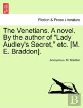 The Venetians. A Novel. By The Author Of ''Lady Audley'S Secret,'' Etc. (M. E. Braddon).