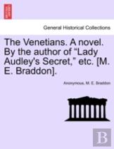 The Venetians. A Novel. By The Author Of ''Lady Audley'S Secret,'' Etc. (M. E. Braddon).