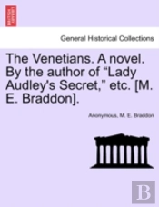 The Venetians. A Novel. By The Author Of 'Lady Audley'S Secret,' Etc. (M. E. Braddon).