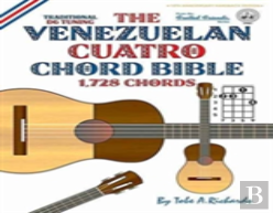The Venezuelan Cuatro Chord Bible: Traditional 'D6' Tuning 1,728 Chords