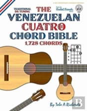 The Venezuelan Cuatro Chord Bible: Traditional 'D6' Tuning 1,728 Chords