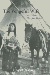 The Vengeful Wife And Other Blackfoot Stories